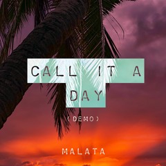 Call it a day-MALATA (Demo)