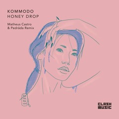 PREMIERE: Kommodo - Honey Drop (Matheus Castro & Pedräda Remix) [Clash Music]