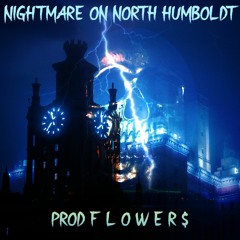 NightmareOnNorthHumboldt (Prod F L O W E R $)