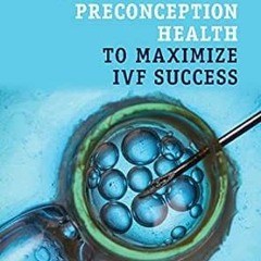 [View] EBOOK 📘 How to Improve Preconception Health to Maximize IVF Success by Gab Ko