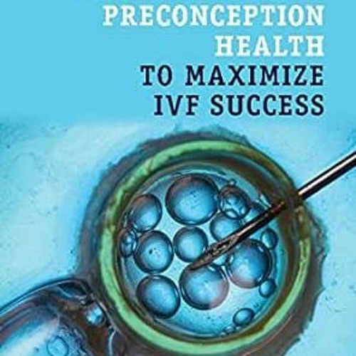 [Get] EBOOK 📚 How to Improve Preconception Health to Maximize IVF Success by Gab Kov