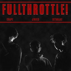 FULLTHROTTLE! Ft. Crape & Detahjae (prod. Cadence)