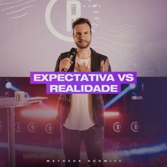 Expectativa VS Realidade - Matheus Schmitt ®️