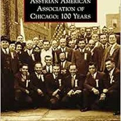 download EBOOK 📥 Assyrian American Association of Chicago: 100 Years (Images of Amer