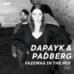 Dapayk & Padberg – FAZEmag In The Mix 150
