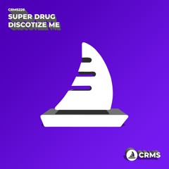 Super Drug - Discotize Me (Radio Edit) [CRMS226]