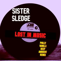SISTER SLEDGE - Lost In Music (Philly Vanilli Deep Ambient ReMix)