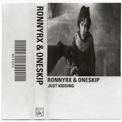 RonnyRX & OneSkip - Just Kidding
