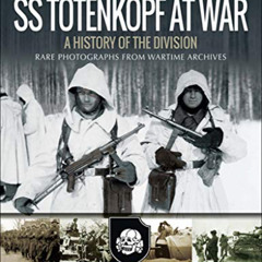 [View] EBOOK 💔 SS Totenkopf at War: A History of the Division (Images of War) by  Ia