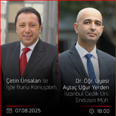 Dr. Öğr. Üyesi Aytaç Uğur Yerden - Çetin Ünsalan ile İşte Bunu Konuşalım