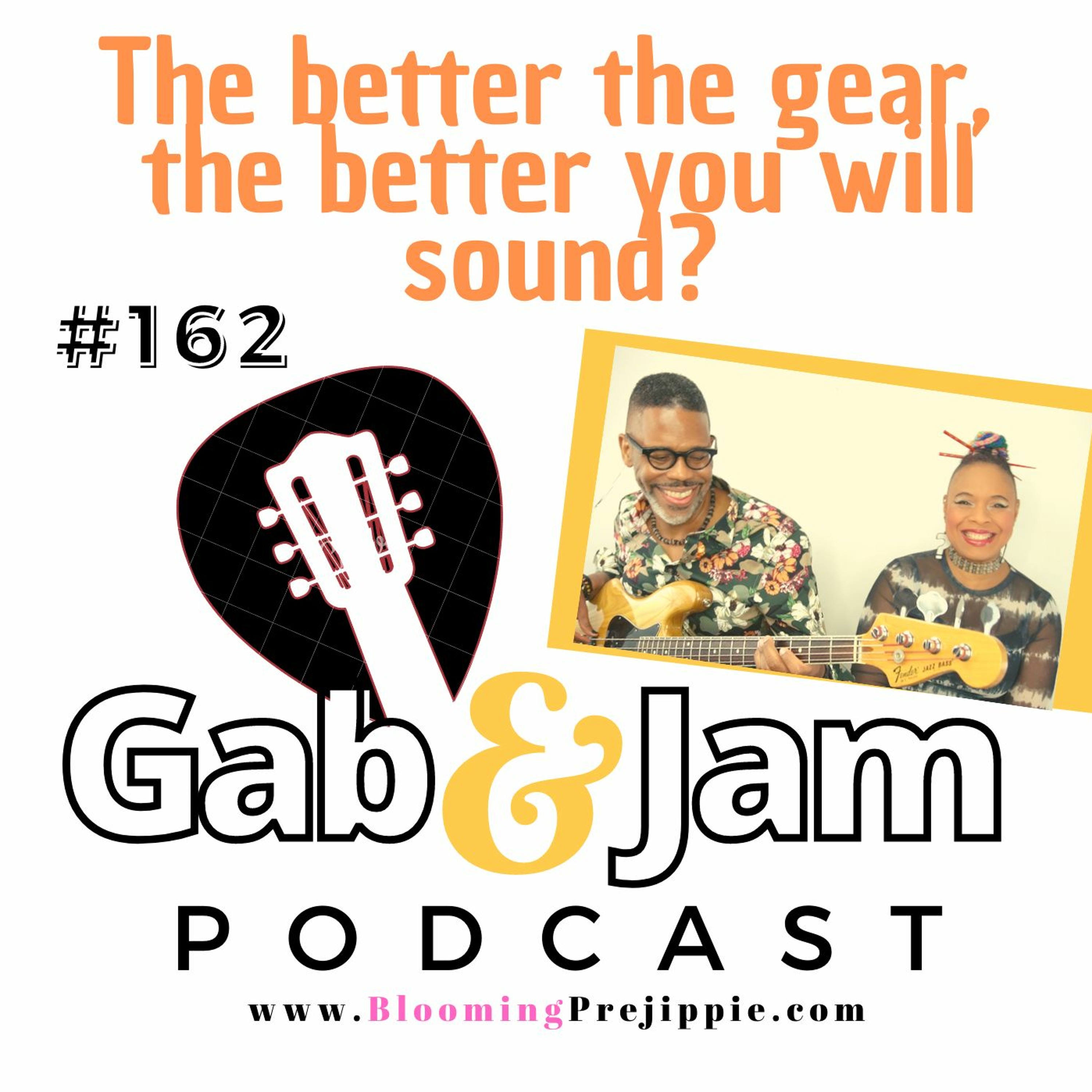 Gab & Jam Ep 162 The Better The Gear, The Better You Will Sound Podcast episode artwork