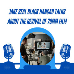 Jake Seal Black Hangar Talks About The Revival Of 70mm Film