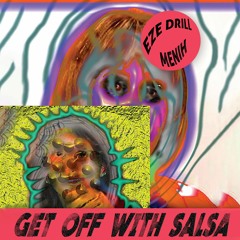 Eze Drill, Menih "Get Off With Salsa" Snippet