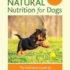 [Read] EPUB 📂 Raw and Natural Nutrition for Dogs, Revised Edition: The Definitive Gu