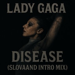 Lady Gaga - Disease (Slovaand Intro Mix) FREE DOWNLOAD