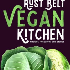 ❤PDF❤ Rust Belt Vegan Kitchen: Recipes, Resources, and Stories