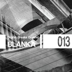 Orphic Breaks Ground w/ BLANKA | 013