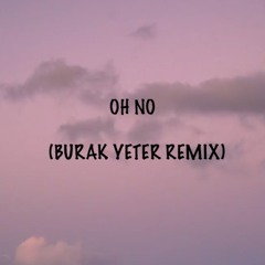 "Oh no, oh no, oh no no no song" (Burak Yeter Remix) | Capone - Oh No