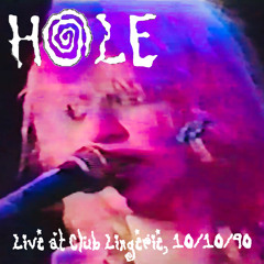 Hole- Starbelly/Garbage Man (live at Club Lingerie, 10/10/90)