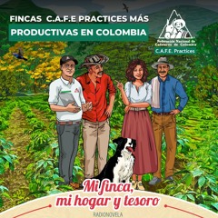 FINCAS C.A.F.E. PRACTICES MÁS PRODUCTIVAS EN COLOMBIA. Mi finca, mi hogar y tesoro.