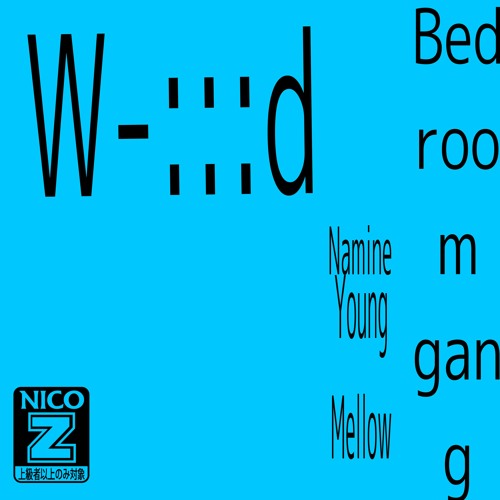 W - ：：d Bedroom Gang Edicion (Young Mellow＆Namine)