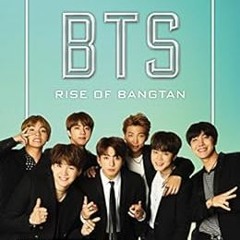 [READ] [EPUB KINDLE PDF EBOOK] BTS: Rise of Bangtan by Cara J. Stevens 📭