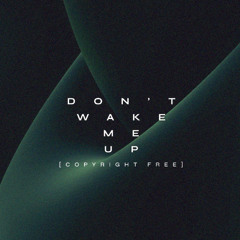 Don't Wake Me Up [Copyright Free]