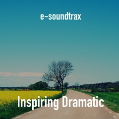 Inspiring Dramatic - Epic & Cinematic Background Music by e-soundtrax