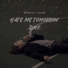 Hate Me Tomorrow Rmx (Prod. Mr.Micro x Luzah )