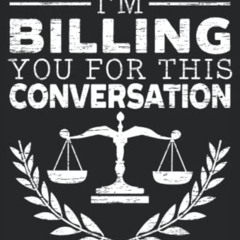 FREE EPUB 📪 I'm Billing You For This Conversation: Lawyer Notebook For A Paralegal,