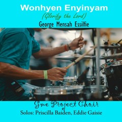 Wonhye'N Enyinyam By George Mensah Essilfie (GME)