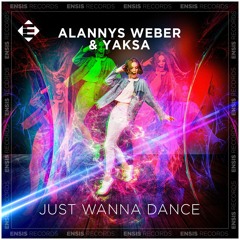 Alannys Weber & YAKSA - Just Wanna Dance (Original Mix)