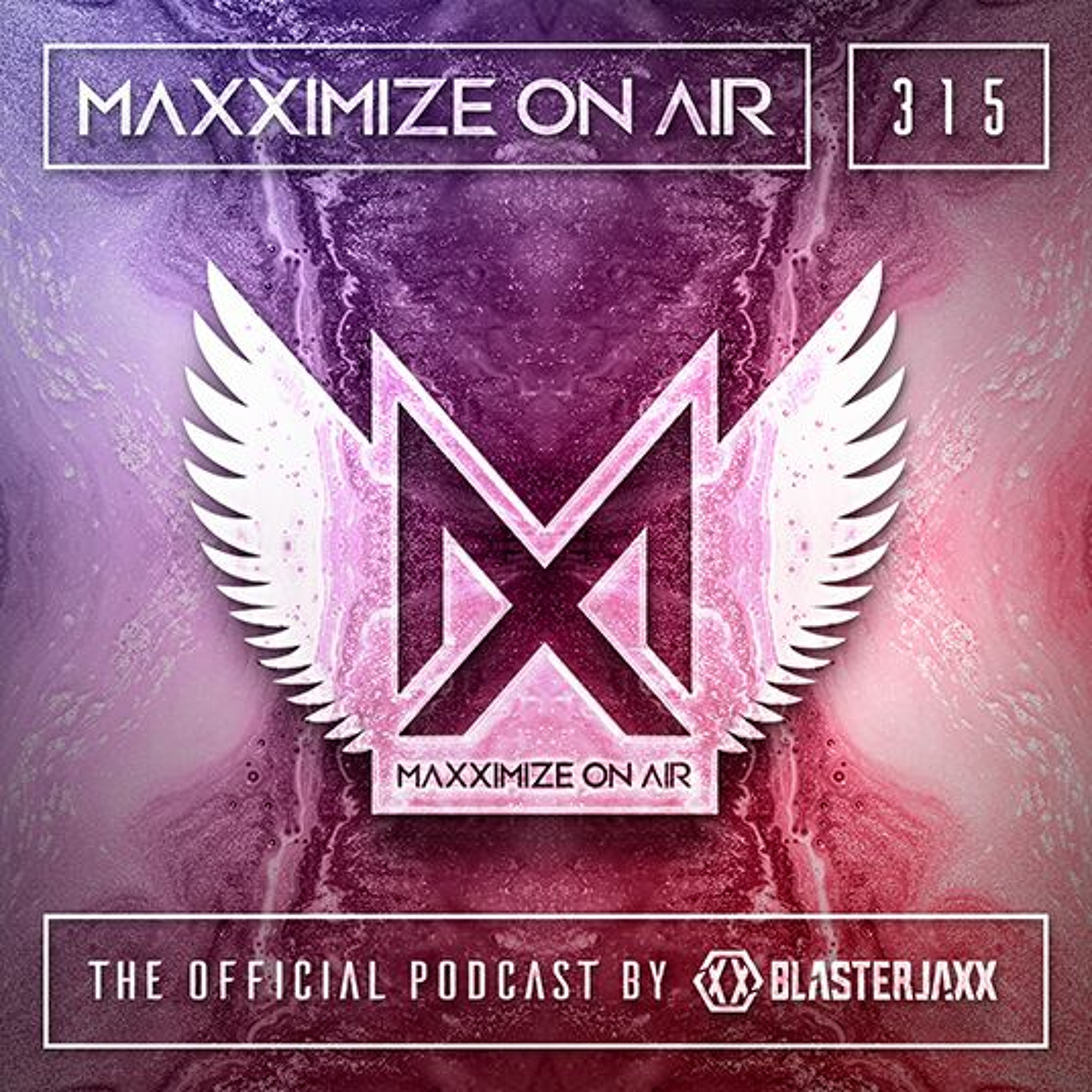 Blasterjaxx present Maxximize On Air #315