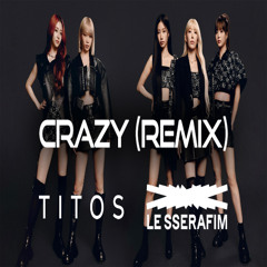 LE SSERAFIM - CRAZY (TITOS Remix)
