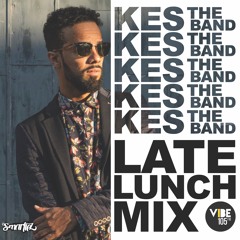 LATE LUNCH MIX: ALL KES THE BAND MIX
