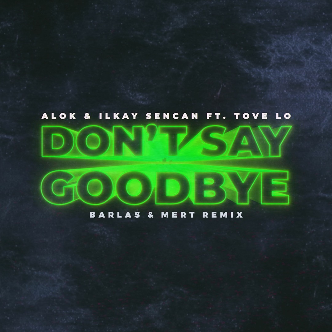 Listen to ALOK & Ilkay Sencan feat. Tove Lo - Don't Say Goodbye
