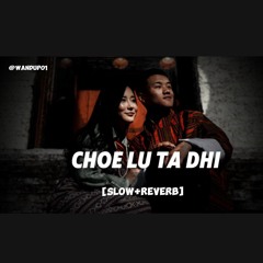 𝗖𝗛𝗢𝗘 𝗟𝗨 𝗧𝗔 𝗗𝗛𝗜|•| [slow+reverb] Sonam wangchen ft.