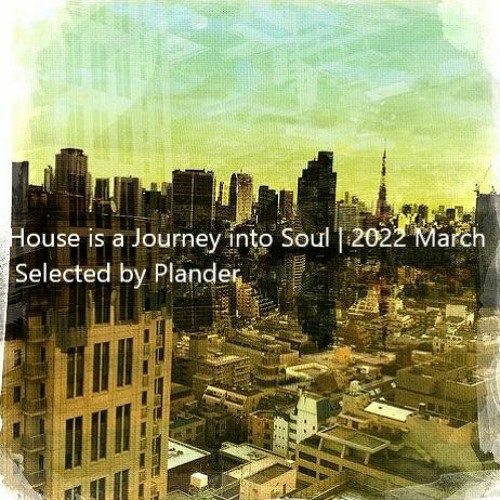 House is a Journey into Soul | 2022 March