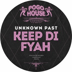 UNKNOWN PAST - Keep Di Fyah [PHR390] Pogo House Rec / 17th March 2023