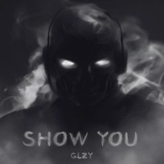 GLZY - Show You [FREE DOWNLOAD]