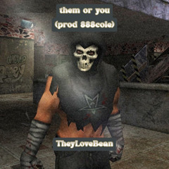 them or you (prod 888cole)