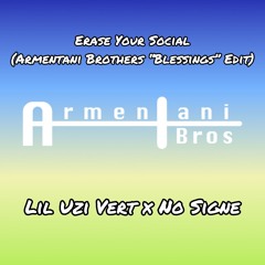 Erase Your Social (Armentani Brothers "Blessings" Edit) - Lil Uzi Vert X No Signe