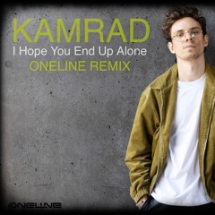 KAMRAD - I Hope You End Up Alone ( OneLine Radio Mix )