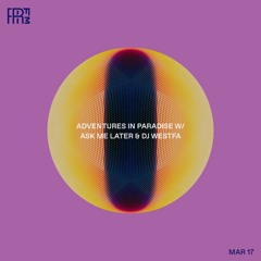 RRFM • Adventures In Paradise w/ Ask Me Later & DJ Westfa • 17-03-2022