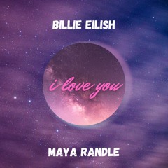 i love you - Billie Eilish (Maya Randle Bootleg)