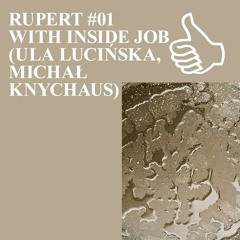 RUPERT #01 WITH INSIDE JOB (ULA LUCIŃSKA, MICHAŁ KNYCHAUS)