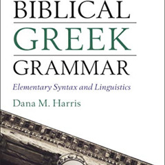 [Get] EBOOK 📭 An Introduction to Biblical Greek Grammar: Elementary Syntax and Lingu