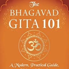 ACCESS PDF 📭 The Bhagavad Gita 101: a modern, practical guide, plain and simple (The