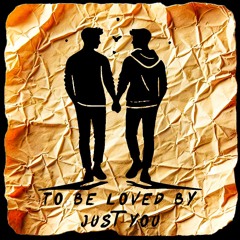 To Be Loved By Just You