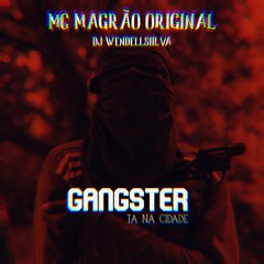 MC MAGRÃO ORIGINAL - GANGSTER TA NA CIDADE ( DJ WENDELLSIILVA )